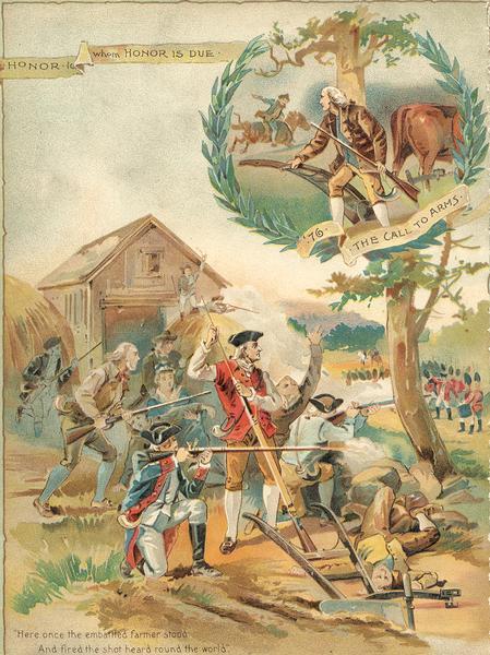 Color lithograph illustration on the back cover of the McCormick Harvesting Machine Company catalog. Shows an American Revolutionary War battle scene. Also includes an inset illustration of a farmer-soldier with a plow and rifle and the text: "'76 The Call to Arms" and "Honor to Whom Honor is Due." Includes the text: "Here once the embattled farmer stood And fired the shot heard 'round the world."