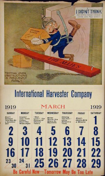 Image from an International Harvester calendar promoting safety using themes from World War I. The title of calendar is "The World's Greatest Chance Taker! The Kaiser's Career - In Twelve Scenes." The illustration for March shows a caricature of the German Kaiser carrying a box labeled "Belgian loot" and tripping over a board labeled "the allies." The caption reads "tripping over obstructions is frequently fatal."