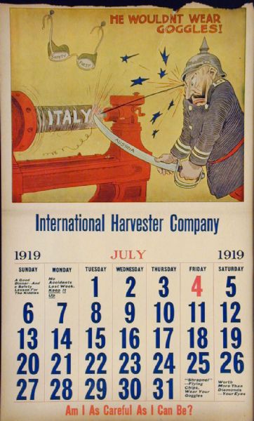 Page from an International Harvester calendar promoting safety using themes from World War I. The title of calendar is "The World's Greatest Chance Taker!  The Kaiser's Career - In Twelve Scenes." The illustration for July shows a caricature of the German Kaiser suffering an eye injury as he sharpens a sword labeled "Austria" on a grinder labeled "Italy." The caption reads: "He wouldn't wear goggles."