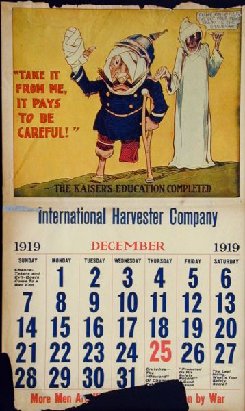 Page from an International Harvester calendar promoting safety using themes from World War I. The title of calendar is "The World's Greatest Chance Taker!  The Kaiser's Career - In Twelve Scenes." The illustration for December shows a caricature of the German Kaiser wrapped in bandages as he is led away by the grim reaper. The captions read: "Take it from me, it pays to be careful!" and "The Kaiser's education completed."
