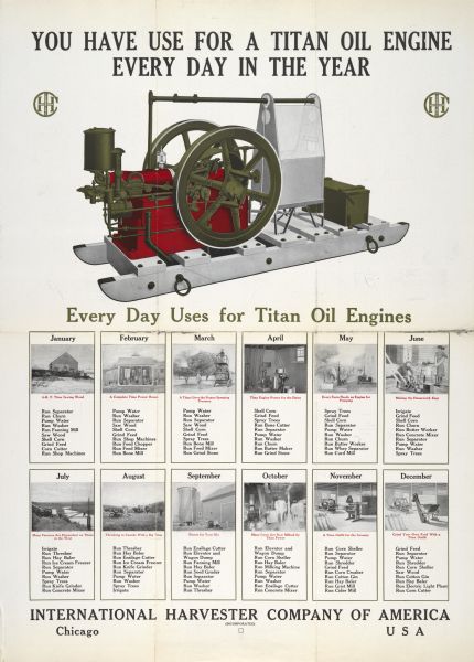Advertising poster for Titan oil engines featuring a color illustration of a skid mounted tank cooled stationary engine. Also includes twelve photographs showing a use for the engine during each month of the year. Includes the text: "You Have Use for a Titan Oil Engine Every Day in the Year."