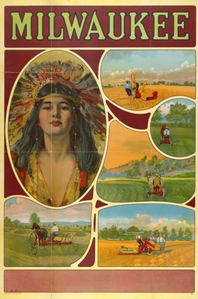Advertising poster for Milwaukee brand reapers, mowers, grain binders and dump rakes. Includes a color illustration of a woman in Native American dress. Printed by the Hayes Litho. Co., Buffalo, New York.