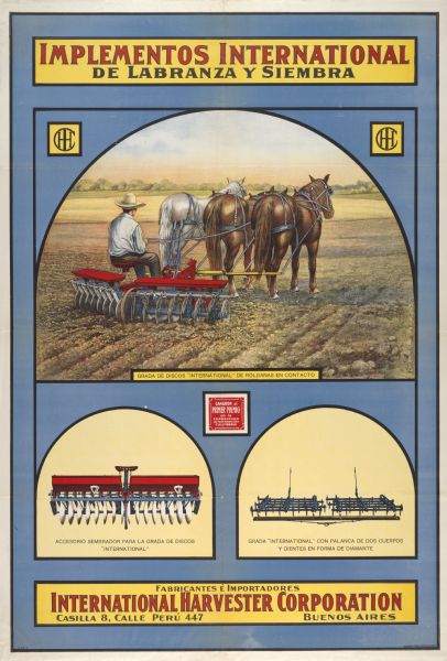 South American advertising poster for International grain drills, disc harrows and spike tooth harrows. Includes a color illustration of a South American farmer operating a disc harrow drawn by three horses. Imprinted with "Buenos Aires [Argentina]." Includes the text: "Implementos International de Labranza y Siembra." Printed by Rolland & Carqueville Co., Chicago, Illinois.