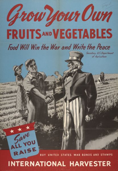 International Harvester poster promoting "Victory Gardens" and war bonds. Features an illustration of a family working in a field while the father shakes hands with Uncle Sam. Includes the text "Grow Your Own Fruits and Vegetables; Food Will Win the War and Write the Peace" and "Buy United States War Bonds and Stamps."
