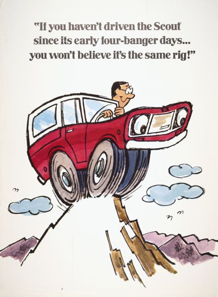 Advertising poster for the International Scout truck. Features a  cartoon illustration of a man in a Scout on a mountain peak, and includes the text "if you haven't driven the Scout since its early four-banger days . . . you won't believe it's the same rig!"