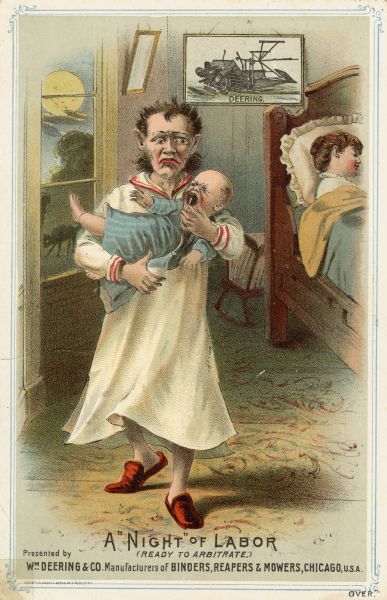 Advertising card produced by William Deering and Company, manufacturers of agricultural machinery. Features an illustration of a man in his pajamas carrying a screaming baby. His wife is asleep in bed and there is a picture of a Deering grain binder on the wall. The text reads: "A night of labor (ready to arbitrate)."