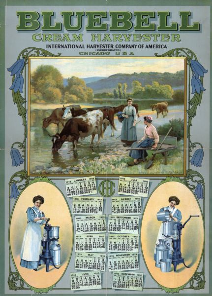 Calendar advertising International Harvester's Bluebell brand Cream Harvester (more commonly called a cream separator). Features a large illustration of two women wearing wooden shoes overseeing a group of cows drinking in a stream. Also includes on the bottom half two images of a woman operating the cream separator and calendar pages. Around the border are stylized vines and bluebells.