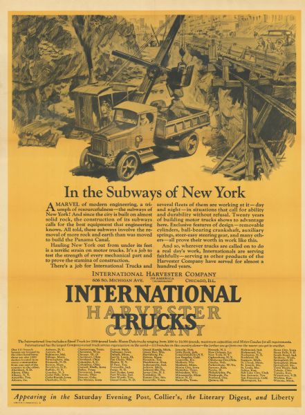 Advertising poster for International trucks. Features an illustration of men using an International heavy-duty truck at a subway construction site, a list of IHC branches across the nation, and the text: "In the Subways of New York." This poster design was also used for publication in "The Saturday Evening Post," "Collier's," "Literary Digest," and "Liberty."