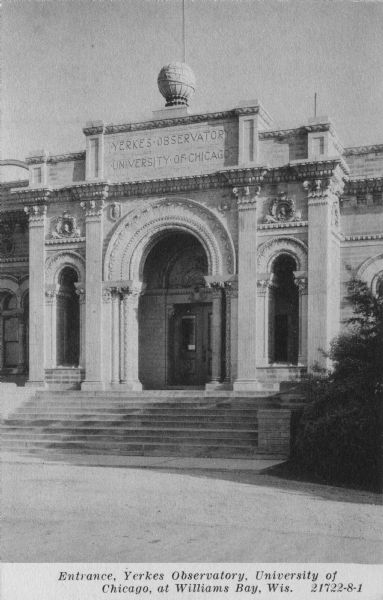 The entrance to Yerkes Observatory. Caption reads: "Entrance, Yerkes Observatory, University of Chicago, at Williams Bay, Wis."