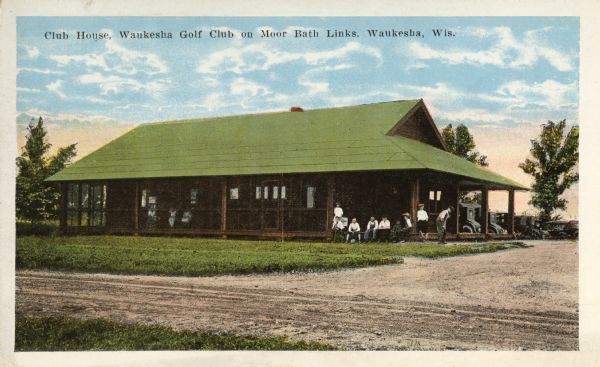 View of people sitting on the porch of the golf club house at the Moor Bath Links. Caption reads: "Club House, Waukesha Golf Club on Moor Bath Links, Waukesha, Wis."