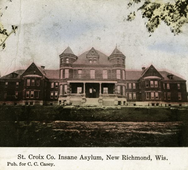 St. Croix County Insane Asylum Front of St. Croix County Insane Asylum. Clipping caption reads: "St. Croix Co. Insane Asylum, New Richmond, Wis., Pub. for C.C. Casey."
