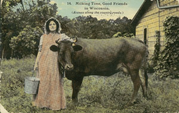 Milkmaid with pail and cow. Text reads: "Milking Time, Good Friends in Wisconsin, Scenes along the country roads."