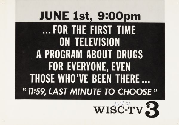 Poster advertising for the television special "11:59, Last Minute to Choose," on Madison's WISC-TV Channel 3. Sign reads, "...For the first time on television, a program about drugs for everyone, even those who've been there..."  Aired June 1, 1971.