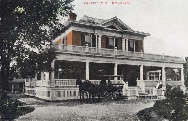 View down drive toward the building which has a wraparound porch on two levels. In front is a man driving a horse-drawn carriage. Caption reads: "Country Club, Milwaukee."