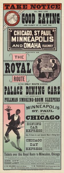 An original colored lithograph advertising the Chicago, St. Paul, Minneapolis, and Omaha Railway, also "Known as The Royal Route."  The poster features the "Palace Dining Cars and Pullman Smoking-Room Sleepers" and depicts a dining car server carrying a tray of food, as well as two individuals sitting in silhouette at a table in the dining car.