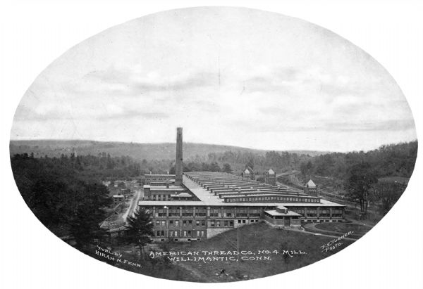 Mill Number Four of the American Thread Company. The English Sewing Company purchased the Willimantic Linen Company England mills in 1898 and formed the American Thread Company. The company reached its height in the early 20th century, and became the largest factory in Connecticut and the largest thread mill in North America. Caption reads: "American Thread Co., No. 4 Mill, Willimantic, Conn."