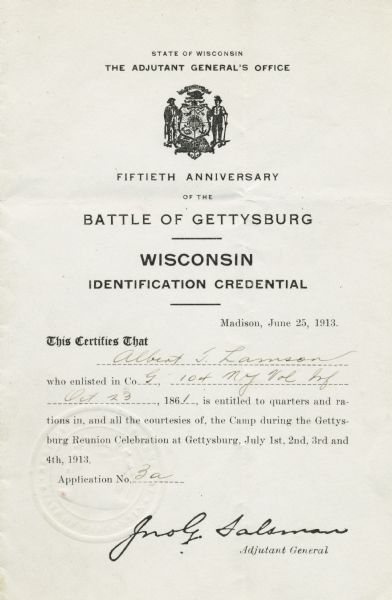 A Fiftieth Anniversary of the Battle of Gettysburg, Wisconsin Identification Certificate, certifying that Albert T. Lamson, who enlisted in Company G, 104 New York Volunteer Infantry on October 23, 1861, is entitled to quarters and rations in, and all the courtesies of, the Camp during the Gettysburg Reunion Celebration at Gettysburg, July 1st, 2nd, 3rd, 4th, 1913.