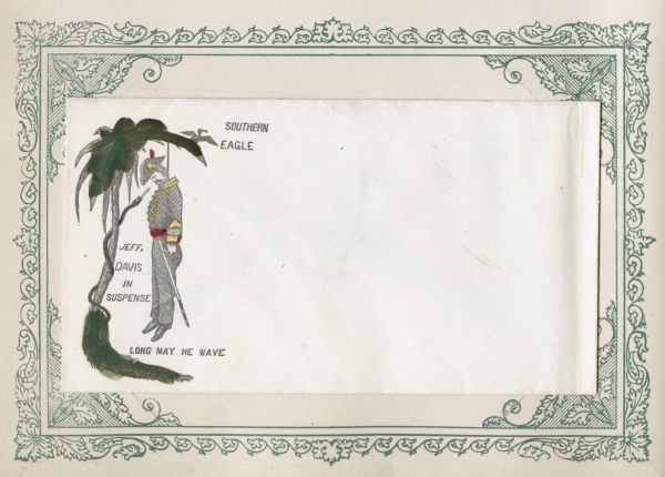 Jefferson Davis hanging by a noose in a tree with a serpent wrapped around it. The "SOUTHERN EAGLE" is flying in the background. Captions below read: "JEFF. DAVIS IN SUSPENSE" and "LONG MAY HE WAVE." Black ink with hand-painted color on a white envelope, illustration on left side. Mounted on a decorative border and collected in an album.
