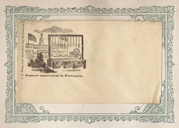 View of Washington, D.C. with gallows in foreground. Ten empty nooses are hanging from the gallows. Capitol buildings are in the background with a Union flag. Caption below reads: "Proposed improvement in Washington." Black ink on beige envelope, illustration on top left. Mounted on a decorative border and collected in an album.