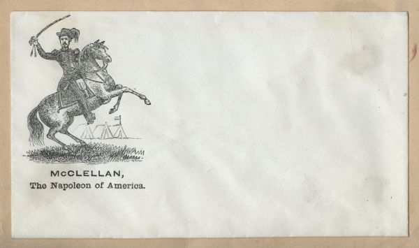 Union General George McClellan seated on a rearing horse. His saber is drawn and held over his head. A military camp appears in the background. Black ink on cream envelope, image on left side.
Image printed on envelope, mounted on various colored pages and collected in an album.
