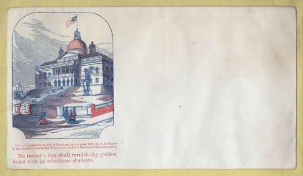 The State House of Massachusetts in Boston with the Union flag flying over it. Men and women walk in front of it. The caption below reads, "No traitor's flag shall tarnish thy golden dome with its rebellious shadows." Blue and red ink on cream envelope, image on left side.<br>
Image printed on envelope, mounted on various colored pages and collected in an album.</br>