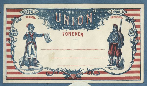 An intricate design. A blue line frames a background of red horizontal stripes. Inside an ornate border, two figures stand on the left and right. The left hand figure is a revolutionary soldier holding the Constitution in his left hand and a rifle in his right. Above him is the date "1776" and the word "SECURED." The right hand figure is a Zouave soldier holding a rifle and a sword. Above him is the date "1861" and the word "DEFENDED." At the top is a blue field with white stars and the words "The UNION," below that the word "FOREVER." At the bottom is a federal shield with guns, bayonets, swords, cannons and cannonballs behind it. In the center are three red lines for the mailing address. Blue and red ink on beige envelope, image covers entire front.<br>Image printed on envelope, mounted on various colored pages and collected in an album.</br>
