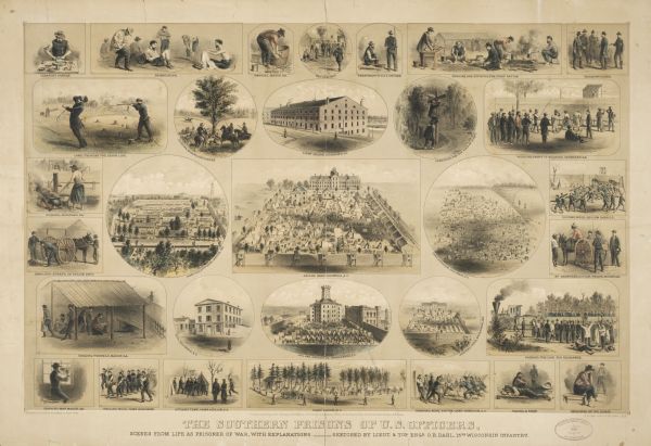 "The Southern Prisons of U.S. Officers: Scenes from life as a prisoner of war, with explanations--sketched by Lieut. & Top Eng'r O.R. Dahl, 15th Wisconsin Infantry." Lithograph of 31 scenes of prisons and prison life.