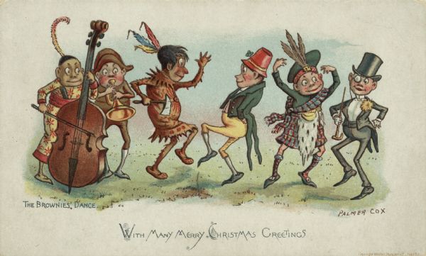 Holiday card with six brownies depicting six different nationalities. One brownie is playing a trumpet, and another brownie is playing an upright bass fiddle. The remaining brownies are dancing. At the bottom the caption reads: "With Many Merry Christmas Greetings." The title of the illustration is: "The Brownies Dance" and the artist's name is Palmer Cox. Chromolithograph.