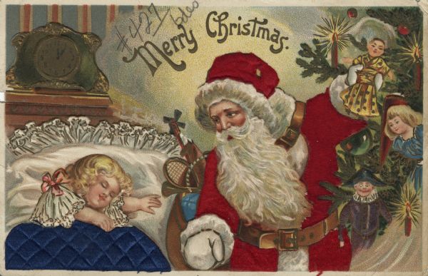 Holiday postcard with a little girl asleep in bed. Santa Claus is gazing at her with a doll in his left hand. He has a sack of toys on his back and is wearing the traditional red suit and hat. The Christmas tree on the right has dolls and candles on it. A clock over the head of the bed shows that it is 12:05 pm. The text: "Merry Christmas" is over Santa's head. Chromolithograph. The image is embossed. Santa's red suit and hat are flocked with red and the girl's blanket is flocked with blue.