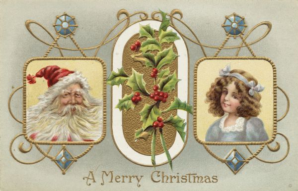 Holiday postcard with an ornate design of two square frames, filled with Santa on the left and a girl on the right, and an oval frame in the middle filled with holly. The girl is wearing a light blue dress and hair ribbon. Santa is wearing his traditional red hat. The text "A Merry Christmas" is at the bottom. Chromolithograph. Image is embossed.