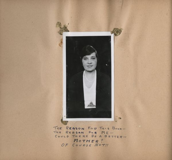 The dedication page from a scrapbook created by Andrew Webb Jr. when he was a patient at the Chicago Municipal Tuberculosis Sanitarium from 1931-1934, with a photograph of his mother, Caroline Webb.