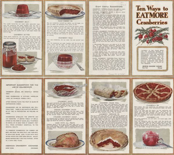 A small pamphlet printed by the American Cranberry Exchange advertising new ways to eat cranberries. The list of recipes includes mock cherry pie, cranberry mold, cranberry butter, cranberry jelly, cranberry sauce, Stewed cranberry sauce, strained cranberry sauce, cranberry sauce roll, cranberry meringue pie, cranberry pie, cranberry ice and as an accompaniment to all meats. The pamphlet also includes other information on the benefits of eating cranberries.