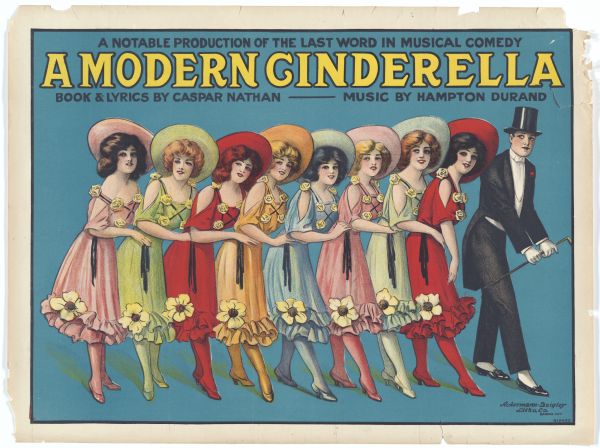 Color lithograph poster announcing “A Notable Production of the Last Word in Musical Comedy A Modern Cinderella/Book & Lyrics by Caspar Nathan/Music by Hampton Durand." The image is a line of eight women wearing gay hats and flowered dresses ending with a man in top hat and tails.