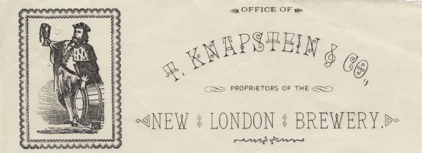 Letterhead of T. Knapstein & Company, proprietors of the New London Brewery. On the left is a rectangular image with a decorative border surrounding a man wearing a crown, fur cape, robe, belted jacket, and pants gathered and cuffed at the knee. He is holding a glass of beer with an overflowing head of foam. The barrel he is touching with his other hand includes the initials "FG" on its stand. Printed in brown ink on lined notepaper.