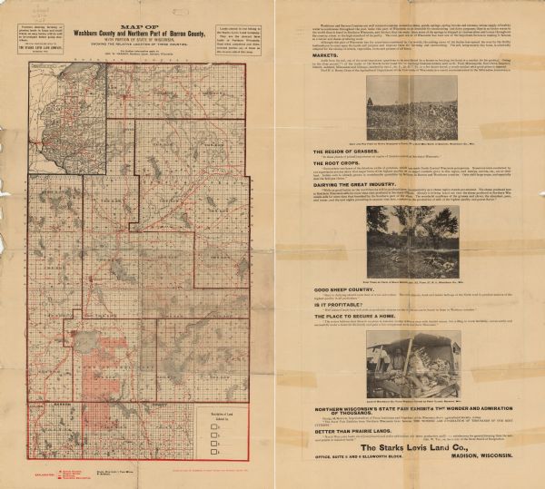 This map from the turn of the 20th century shows the township and range grid, sections, towns, land owned by the Starks Levis Land Company of Madison, schools, wagon roads, railroads, settlers, and lakes, streams and wetlands in Washburn County and northern Barron County, Wisconsin. An inset map shows the northwestern portion of the state of Wisconsin. Text and illustrations on the verso promote the agricultural opportunities in the area.