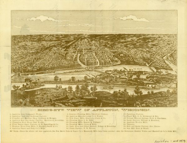 Bird's-eye view map of Appleton, Wisconsin. Map reads: "NOTE.-Since the above cut was engraved, the Fox River Pulp & Paper Co.'s Mammoth Mills have been erected: also the Dickerson Shutter Works and Maxwell & Co.'s Grist Mill." The map included a list of points of interest, manufacturers, and churches. Back of the map reads: "Entered according to act of Congress in the year 1874 by Stoner & Vogt."
	