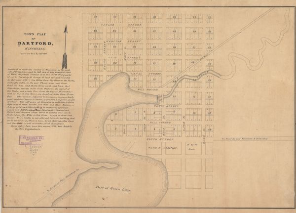 The map reads: "Dartford is centrally located in Wisconsin, on the north side of Green Lake, and in full view of that beautiful sheet of Water. Its precise location is on the North West quarter of sec. 21 Township 16. Range 13 laid out and recorded in February 1847.-Six Miles from Fox River on the North, and eight miles, on the west. Thirty miles west from Fond-du-Lac, and thirty three north east from Fort Winnebago, seventy miles from Madison, the capital of the State, and ninety five, from the City of Milwaukee,-and by way of Fox River, one hundred miles from Green Bay. The Country, adjacent to this town, is proverbially good, and the Country is known to produce a superior quality of wheat. The mill power at this point is sufficient to drive eight runs of stone, besides, saw Mills, and others Machinery. A large grist and flouring Mill is in successful operation. A good saw Mill, three large Stores, Blacksmith's, Shoemaker's, Tailor's and Harness Shops. Boats of suitable size, can be floated, from the Mills, to Fox River, as well as down that stream. Every facility is now afforded here, for building, that can be found in any Western town. Brick Material, Lune Stone and lime. Stone, as well as lumber, of all descriptions.<br>About eighty Lots, have this season (1849.) been Sold to Eastern Capitalists."<br>Streets run east to west beginning at the top with "Taylor Street" down to "South Street." Running north to south the streets begin on the left with "Ewing Street" and end with "Race Street." There is one northeast street called "Mill Race," and the road headed west of the town is labeled "To Kingston, Fort Winnebago &cc." the east bound road out of town is labeled "To Fond du Lac, Watertown & Milwaukee." "Mill Square" and "Ward's Addition" are noted on the map. The body of water is labeled "Part of Green Lake."<br>Dartford is now known as Green Lake, Wisconsin.</br>