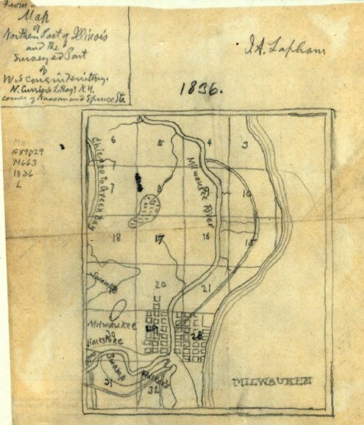 Pencil on tracing paper. Rough sketch of Milwaukee. Left top corner reads: "From Map of northern part of Illinois and the surveyed part of Wisconsin Territory, N. Currier’s lithogy N.Y." Increase Lapham's signature is in the right top corner.