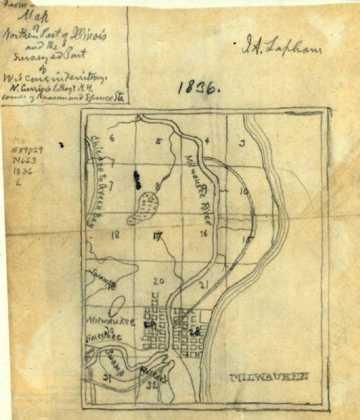 Milwaukee Pencil on tracing paper. Rough sketch of Milwaukee. Left top corner reads: "From Map of northern part of Illinois and the surveyed part of Wisconsin Territory, N. Currier’s lithogy N.Y."Increase Lapham's signature is in the right top corner.