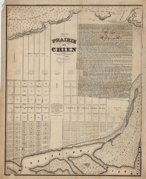 Prairie du Chien This map is a development plat that shows street names, numbered blocks and lots, and small farm lot owners. Included on the right of the map is a large amount of text describing the land, the Mississippi River and the Wisconsin River. Relief is shown by hachures.