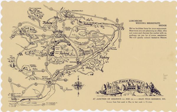 This pictorial map shows points of interest, recreation activities, and highways in the vicinity of the restaurant and covers the Wisconsin River Valley between Wisconsin Dells and Spring Green. The right side of the map has text that reads: "Luncheons Wedding Breakfasts Bridge We've facilities here for your enjoyment. Next time you are planning an affair, why not come and discuss the matter with us, perhaps we can be of some assistance. We will gladly submit tentative Menus."