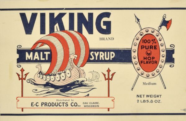 Label submitted to the state of Wisconsin for trademark registration. "Viking brand, Malt Syrup, distributed by E-C products Co." A large viking ship is printed in the center of the label with the image of a trident on each side of the boat. On the right is a shield, spear, and axe, and words "100% Pure Hop Flavor." This product was produced in higher quantities during prohibition.