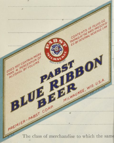 Label cut in the shape of a parallelogram submitted to the state of Wisconsin for trademark registration. "Pabst Blue Ribbon Beer, 
Premier-Pabst Corp." The label is cut in the shape of a parallelogram. The Pabst logo is the letter "B" on top of what appears to be a hop leaf.