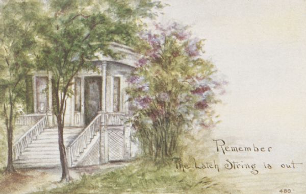 Postcard from a watercolor (?) showing a residential front porch and shrubbery, with the legend: "Remember The Latch String is out."