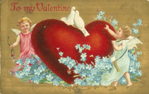 Valentine's Day postcard with a large red heart with two white doves and Cupids on either side. The heart is surrounded by blue Forget Me Nots. The background is textured metallic gold. Text in upper left corner reads: "To My Valentine". Chromolithograph, embossed, printed in Germany.

