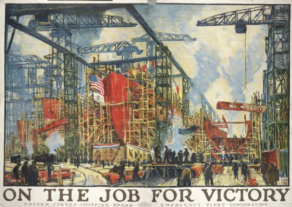 Poster featuring an illustration of the inside of a shipping manufacturer, with men working near a ship in drydock. Text at bottom reads: "On The Job For Victory / United States Shipping Board / Emergency Fleet Corporation."