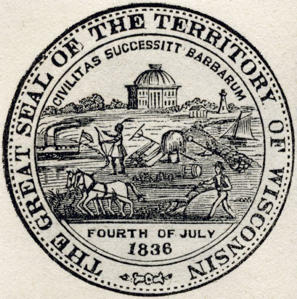 Territorial seal of Wisconsin. There is a farmer in the foreground plowing behind horses, a Native American apparently heading west, a river steamboat and a lake schooner. The first Madison capitol building is in the background and there is a lighthouse at the upper right. The seal also bears the phrase: "Civilitas Successitt Barbarum" and the date Fourth of July, 1836.