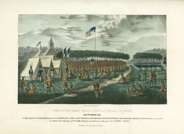 Treaty at Prairie du Chien, with Fort Crawford seen in the background. This treaty negotiated between Governor William Clark and Governor Lewis Cass and over 5,000 representatives of the Sioux, Sac, Fox, and Iowa tribes established boundaries to prevent conflict between the tribes. It also cleared the way for later land purchases. This scene is one of the largest such gatherings of Native Americans depicted. Hand-colored lithography from the Aboriginal Portfolio, painted by J.O. Lewis at the treaty (1825).