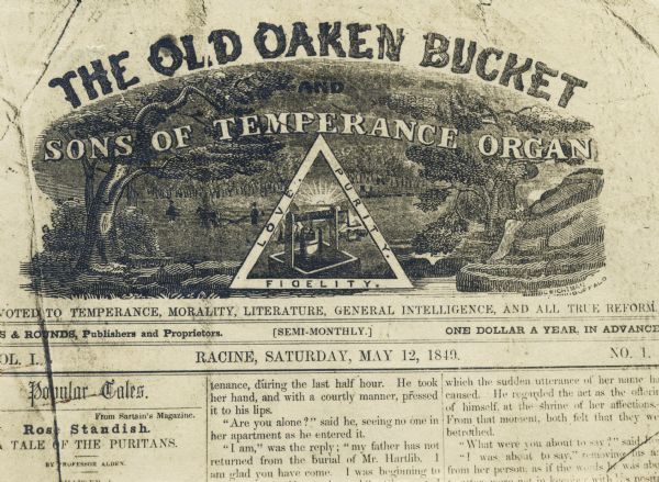 Masthead of Racine, Wisconsin temperance publication <i>The Old Oaken Bucket and Sons of Temperance Organ</i>. The masthead features a bucolic scene at the center of which is a wooden well with a bucket framed by a triangle. In the triangle border are the words "love," "purity," and "fidelity." Vol. 1, No. 1 published Saturday, May 12, 1849.