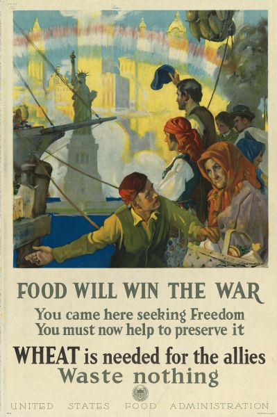 World War I poster urging newly arrived immigrants to conserve food to aid the allied cause. People in ethnic costume being ushered into the United States with the Statue of Liberty beneath a red white and blue rainbow standing before a gleaming city in the background.